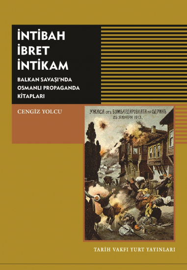 İNTİBAH İBRET İNTİKAM BALKAN SAVAŞI'NDA OSMANLI PROPAGANDA KİTAPLARI