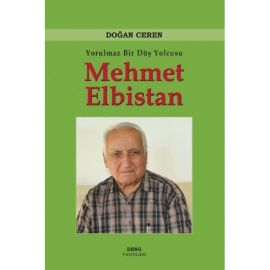 Yorulmaz Bir Düş Yolcusu Mehmet Elbistan