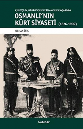 Aşiretçilik, Milliyetçilik ve İslamcılık Kavşağında Osmanlı'nın Kürt Siyaseti
