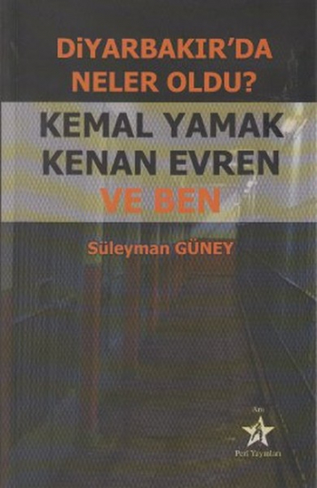 Diyarbakır'da Neler Oldu? Kemal Yamak Kenan Evren ve Ben