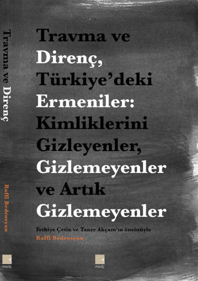 Travma ve Direnç, Türkiye’deki Ermeniler: Kimliklerini Gizleyenler, Gizlemeyenler ve Artık Gizlemeyenler