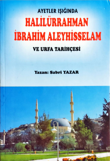 Ayetler Işığında Halilürrahman İbrahim Aleyhisselam ve Urfa Tarihçesi