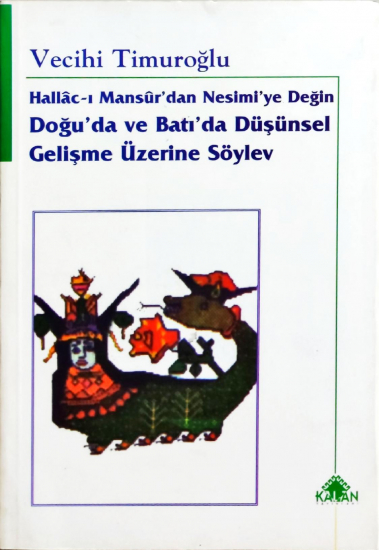 Hallâc-ı Mansûr'dan Nesimi2ye Değin Doğu'da ve Batı'da Düşünsel Gelişme Üzerine Söylev