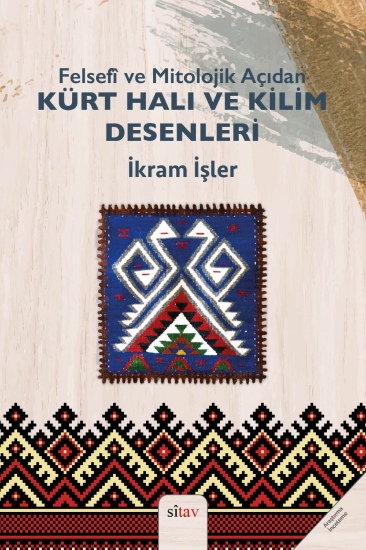 Felsefi ve Mitolojik Açıdan Kürt Halı ve Kilim Desenleri