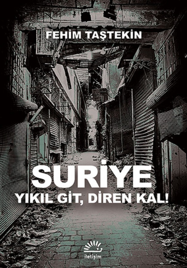 Suriye: Yıkıl Git, Diren Kal!