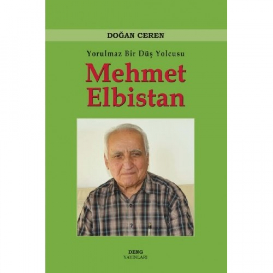 Yorulmaz Bir Düş Yolcusu Mehmet Elbistan