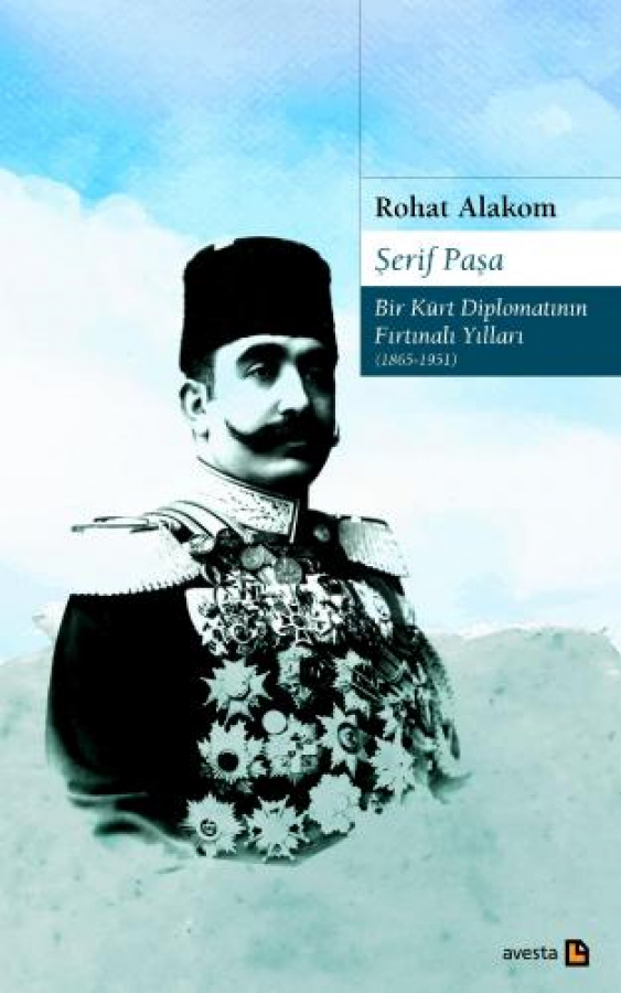 ŞERİF PAŞA - Bir Kürt Diplomatının Fırtınalı Yılları (1865-1951)